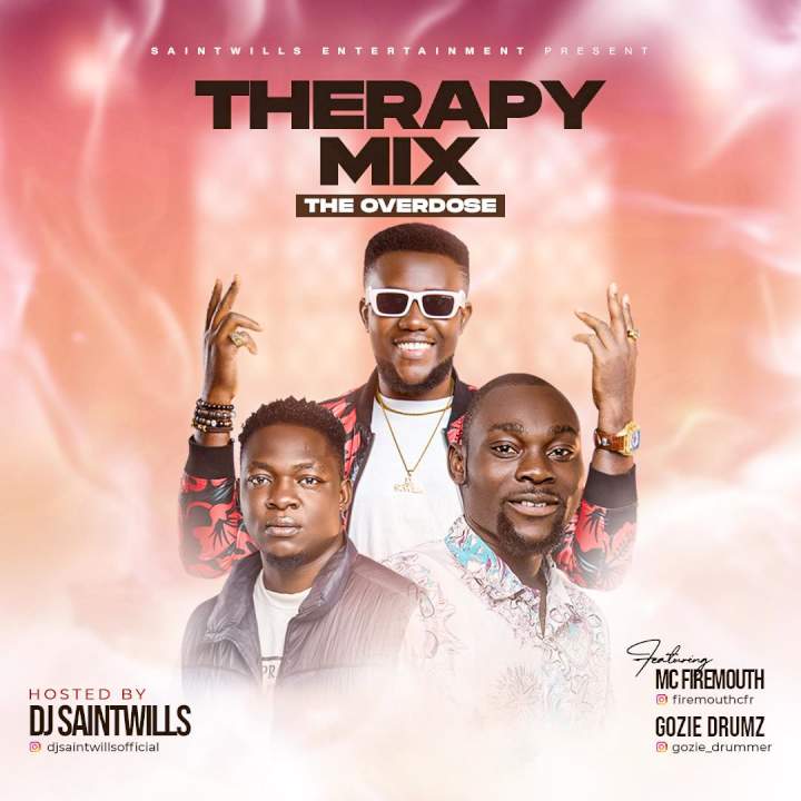DJ Saintwills - Therapy Mix (The Overdose) (feat. MC Firemouth & Gozie Drumz)