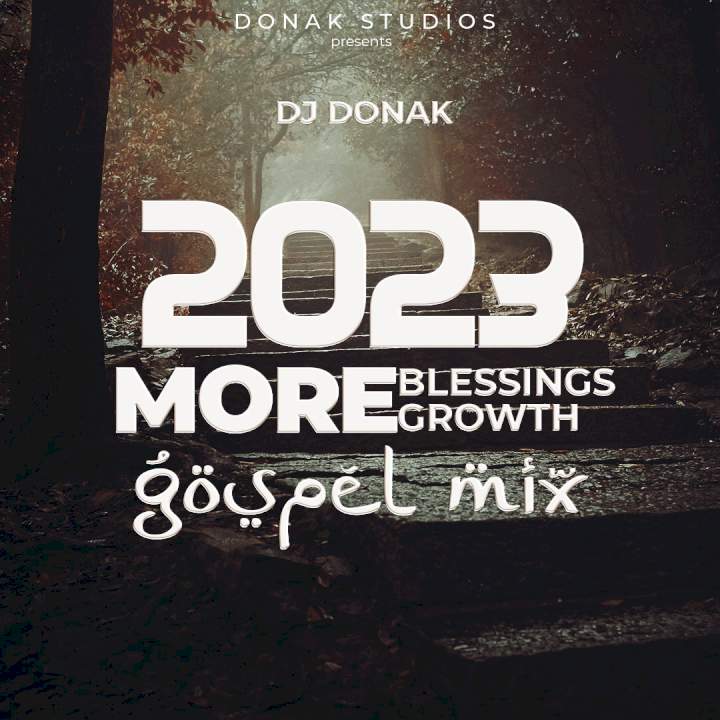 DJ Donak - 2023 More Blessings, More Growth Gospel Mix