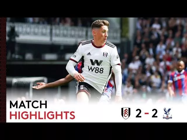 Fulham 2 - 2 Crystal Palace (May-20-2023) Premier League Highlights